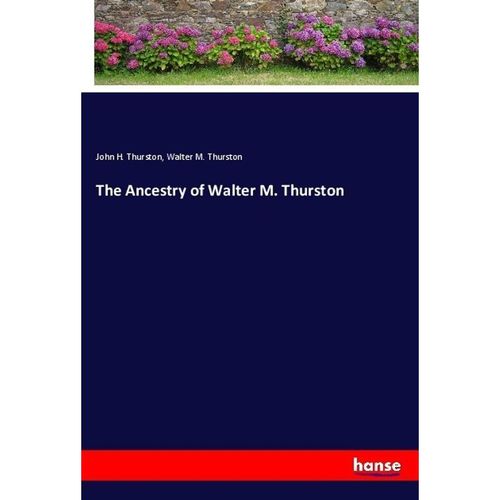 The Ancestry of Walter M. Thurston - John H. Thurston, Walter M. Thurston, Kartoniert (TB)