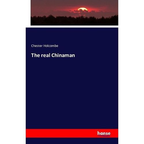 The real Chinaman - Chester Holcombe, Kartoniert (TB)