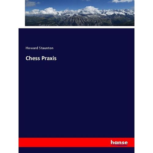 Chess Praxis - Howard Staunton, Kartoniert (TB)