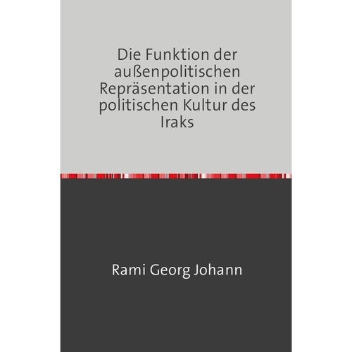 Die Funktion der außenpolitischen Repräsentation in der politischen Kultur des Iraks - Rami Georg Johann, Kartoniert (TB)