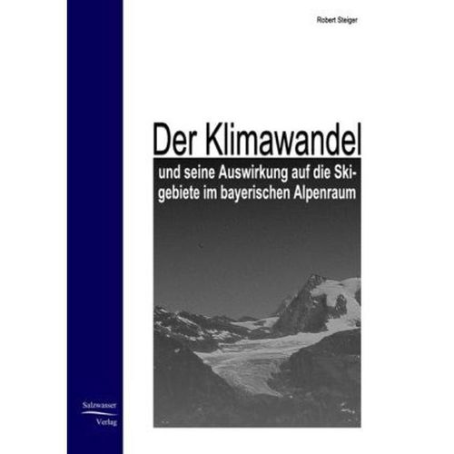 Der Klimawandel und seine Auswirkung auf die Skigebiete im bayerischen Alpenraum - Robert Steiger, Kartoniert (TB)