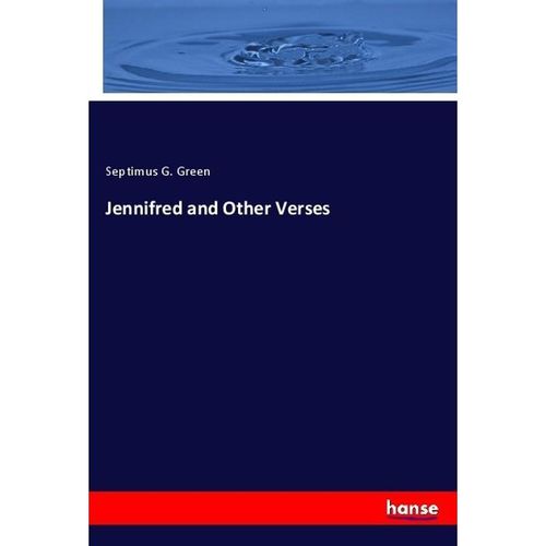 Jennifred and Other Verses - Septimus G. Green, Kartoniert (TB)