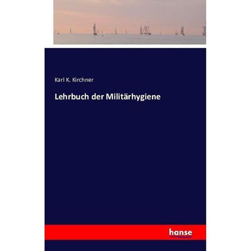 Lehrbuch der Militärhygiene - Karl K. Kirchner, Kartoniert (TB)
