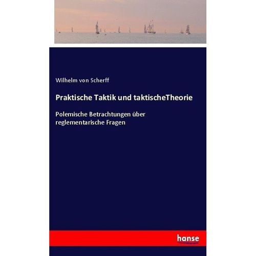 Praktische Taktik und taktischeTheorie - Wilhelm von Scherff, Kartoniert (TB)
