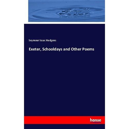 Exeter, Schooldays and Other Poems - Seymour Issac Hudgens, Kartoniert (TB)