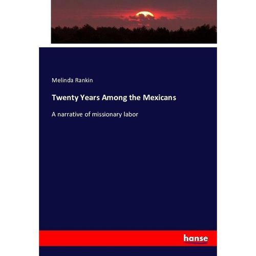 Twenty Years Among the Mexicans - Melinda Rankin, Kartoniert (TB)