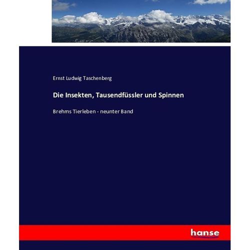 Die Insekten, Tausendfüssler und Spinnen - Ernst Ludwig Taschenberg, Kartoniert (TB)