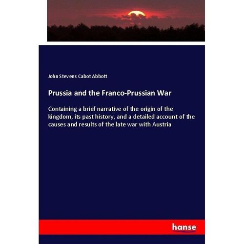Prussia and the Franco-Prussian War - John S. C. Abbott, Kartoniert (TB)