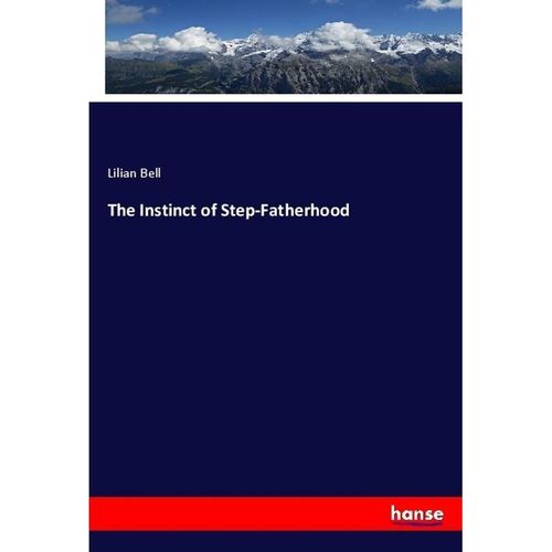 The Instinct of Step-Fatherhood - Lilian Bell, Kartoniert (TB)