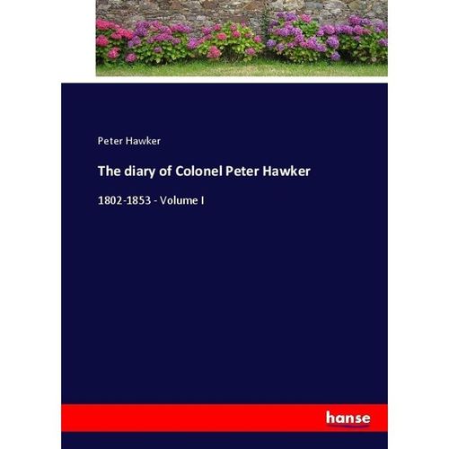 The diary of Colonel Peter Hawker - Peter Hawker, Kartoniert (TB)