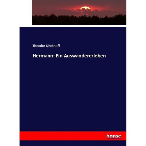 Hermann: Ein Auswandererleben - Theodor Kirchhoff, Kartoniert (TB)