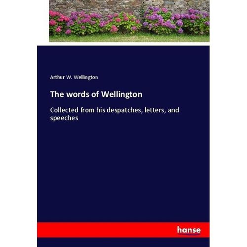 The words of Wellington - Arthur W. Wellington, Kartoniert (TB)