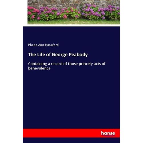 The Life of George Peabody - Phebe Ann Hanaford, Kartoniert (TB)