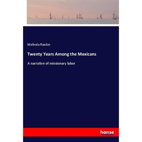 Twenty Years Among the Mexicans - Melinda Rankin, Kartoniert (TB)