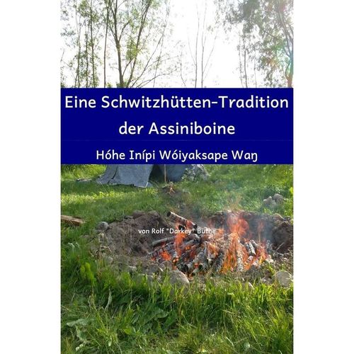 Eine Schwitzhütten-Tradition der Assiniboine - Rolf "Darkey" Büthe, Kartoniert (TB)