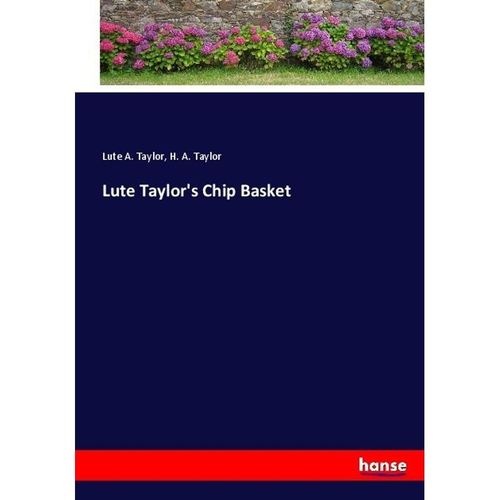 Lute Taylor's Chip Basket - Lute A. Taylor, H. A. Taylor, Kartoniert (TB)