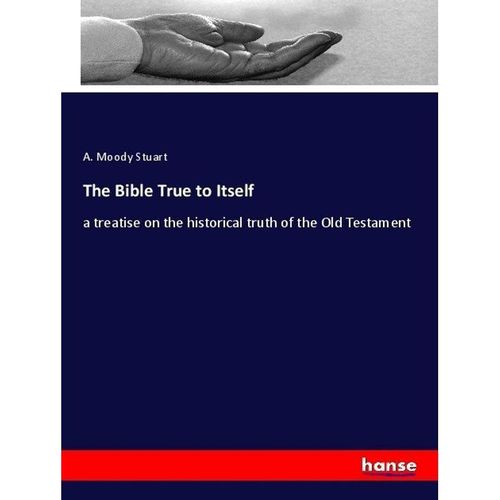 The Bible True to Itself - A. Moody Stuart, Kartoniert (TB)