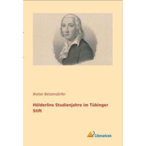 Hölderlins Studienjahre im Tübinger Stift - Walter Betzendörfer, Kartoniert (TB)