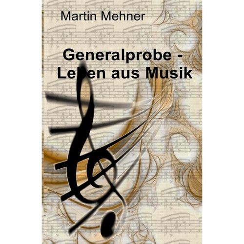 Generalprobe - Leben aus Musik - Martin Mehner, Kartoniert (TB)