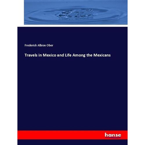 Travels in Mexico and Life Among the Mexicans - Frederick Albion Ober, Kartoniert (TB)