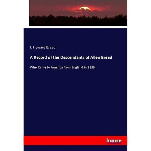 A Record of the Descendants of Allen Bread - J. Howard Bread, Kartoniert (TB)