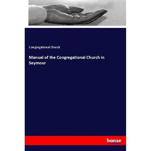 Manual of the Congregational Church in Seymour - Congregational Church, Kartoniert (TB)
