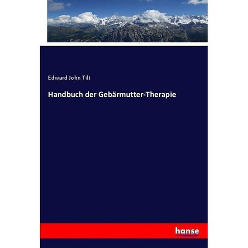Handbuch der Gebärmutter-Therapie - Edward John Tilt, Kartoniert (TB)