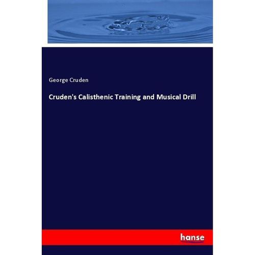 Cruden's Calisthenic Training and Musical Drill - George Cruden, Kartoniert (TB)