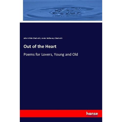 Out of the Heart - John White Chadwick, Annie Hathaway Chadwick, Kartoniert (TB)