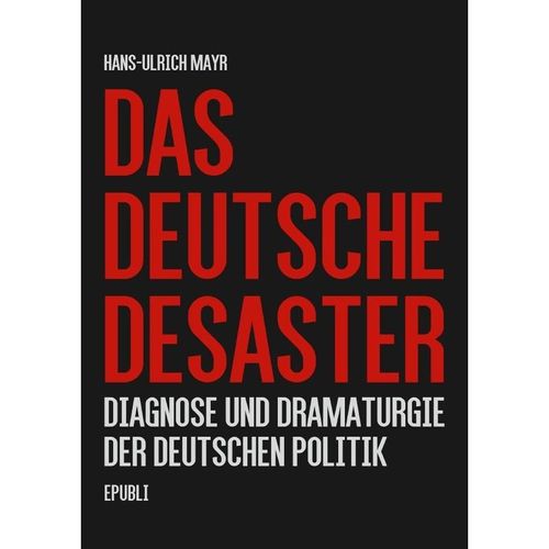 Das deutsche Desaster - Hans-Ulrich Mayr, Kartoniert (TB)