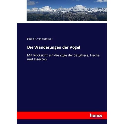 Die Wanderungen der Vögel - Eugen Ferdinand von Homeyer, Kartoniert (TB)