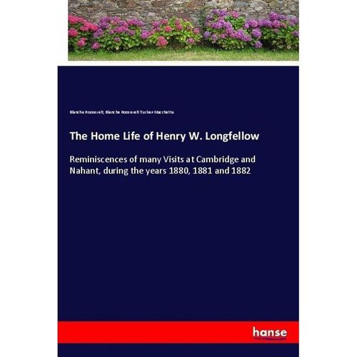 The Home Life of Henry W. Longfellow - Blanche Roosevelt, Blanche Roosevelt Tucker-Macchetta, Kartoniert (TB)