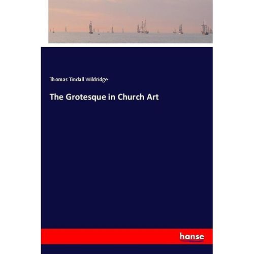 The Grotesque in Church Art - Thomas Tindall Wildridge, Kartoniert (TB)