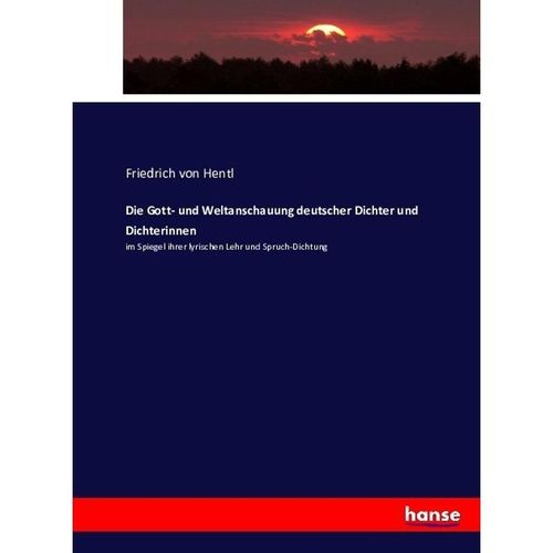 Die Gott- und Weltanschauung deutscher Dichter und Dichterinnen - Friedrich von Hentl, Kartoniert (TB)