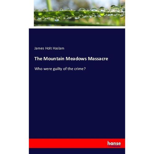 The Mountain Meadows Massacre - James Holt Haslam, Kartoniert (TB)