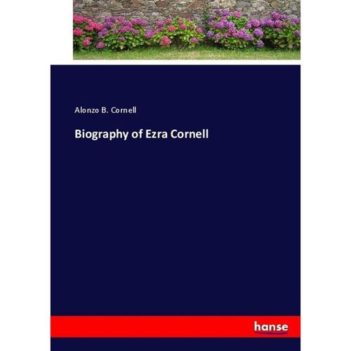 Biography of Ezra Cornell - Alonzo B. Cornell, Kartoniert (TB)