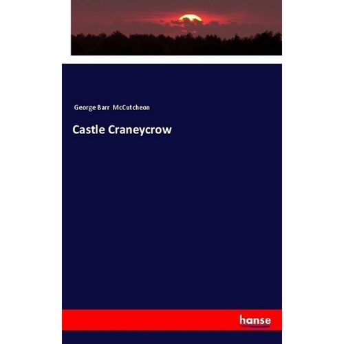 Castle Craneycrow - George Barr McCutcheon, Kartoniert (TB)