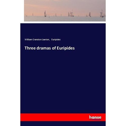 Three dramas of Euripides - William Cranston Lawton, Euripides, Kartoniert (TB)