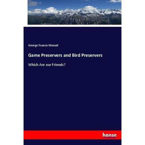 Game Preservers and Bird Preservers - George Francis Morant, Kartoniert (TB)