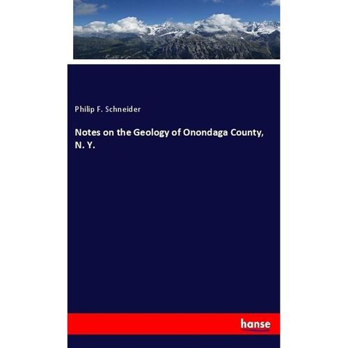 Notes on the Geology of Onondaga County, N. Y. - Philip F. Schneider, Kartoniert (TB)