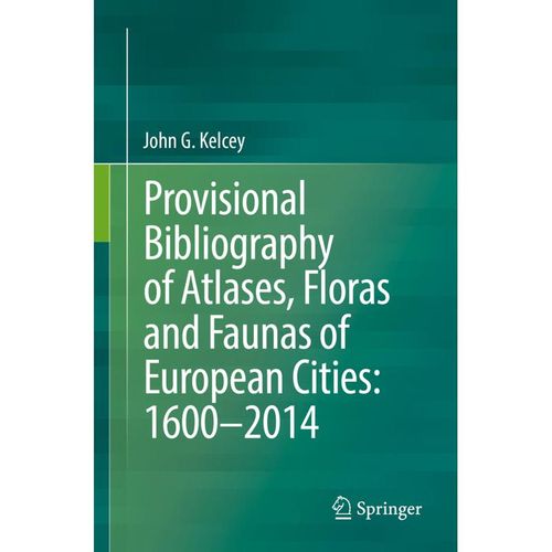 Provisional Bibliography of Atlases, Floras and Faunas of European Cities: 1600-2014 - John G. Kelcey, Kartoniert (TB)