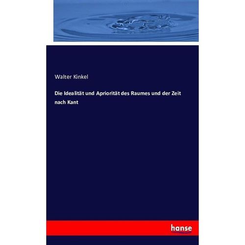 Die Idealität und Apriorität des Raumes und der Zeit nach Kant - Walter Kinkel, Kartoniert (TB)