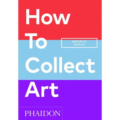 How to Collect Art - Magnus Resch, Pamela J. Joyner, Gebunden