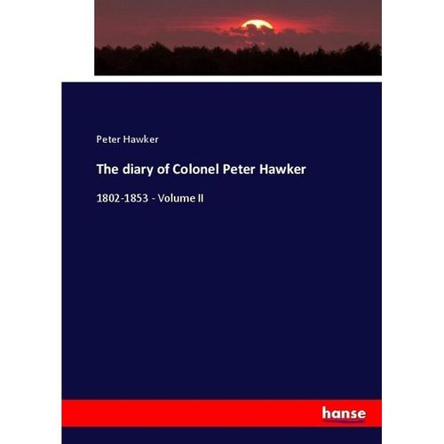 The diary of Colonel Peter Hawker - Peter Hawker, Kartoniert (TB)