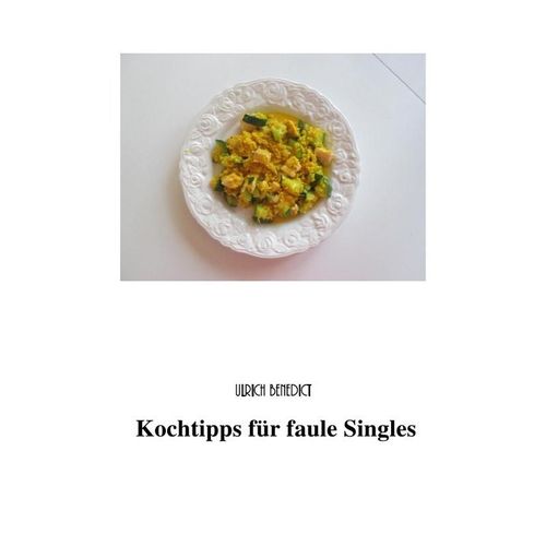 Kochtipps für faule Singles - Ulrich Benedict, Lieselotte Benedict, Kartoniert (TB)