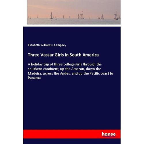 Three Vassar Girls in South America - Elizabeth W. Champney, Kartoniert (TB)