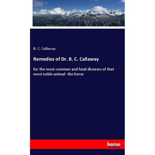 Remedies of Dr. B. C. Callaway - B. C. Callaway, Kartoniert (TB)