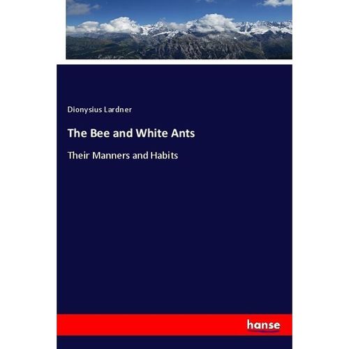 The Bee and White Ants - Dionysius Lardner, Kartoniert (TB)