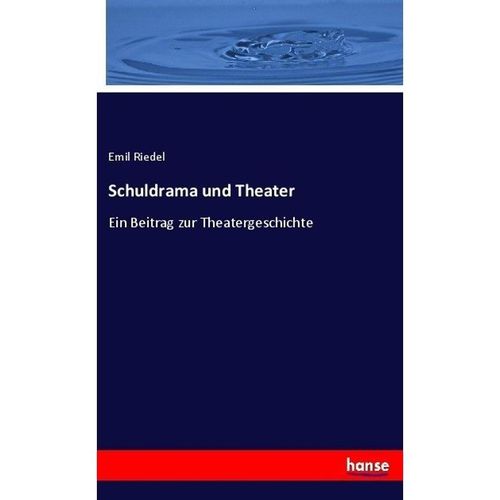 Schuldrama und Theater - Emil Riedel, Kartoniert (TB)