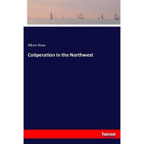Coöperation in the Northwest - Albert Shaw, Kartoniert (TB)